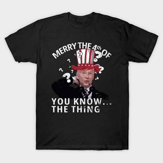 Funny Joe Biden 4th  of July gaffe merry the 4th you know the thing T-Shirt by Kishu